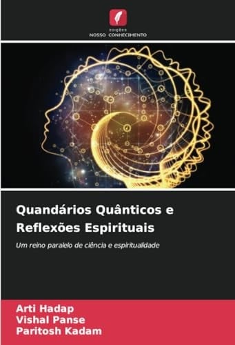 Quandários Quânticos e Reflexões Espirituais: Um reino paralelo de ciência e espiritualidade (Portuguese Edition)