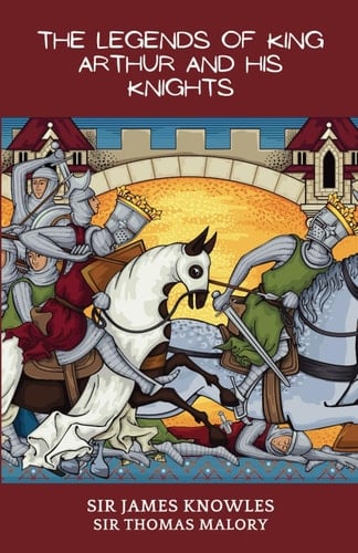 The Legends Of King Arthur And His Knights: (Annotated)
