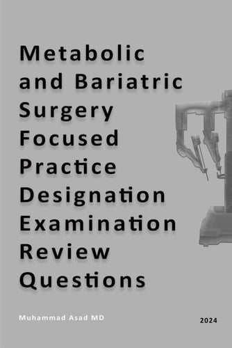 Metabolic and Bariatric Surgery Focused Practice Designation Examination Review Questions