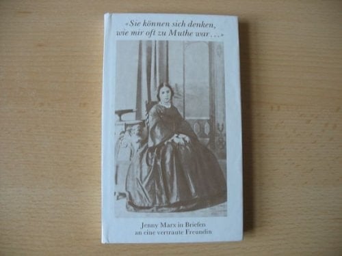 Sie können sich denken, wie mir oft zu Muthe war--: Jenny Marx in Briefen an eine vertraute Freundin (German Edition)
