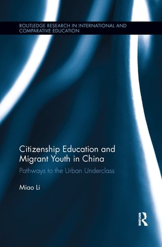 Citizenship Education and Migrant Youth in China Pathways to the Urban Underclass