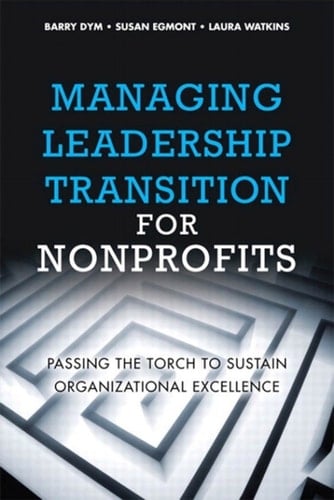 Managing Leadership Transition for Nonprofits: Passing the Torch to Sustain Organizational Excellence, Portable Documents