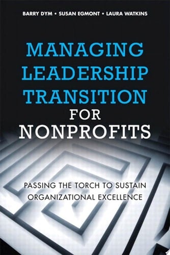 Managing Leadership Transition for Nonprofits Passing the Torch to Sustain Organizational Excellence