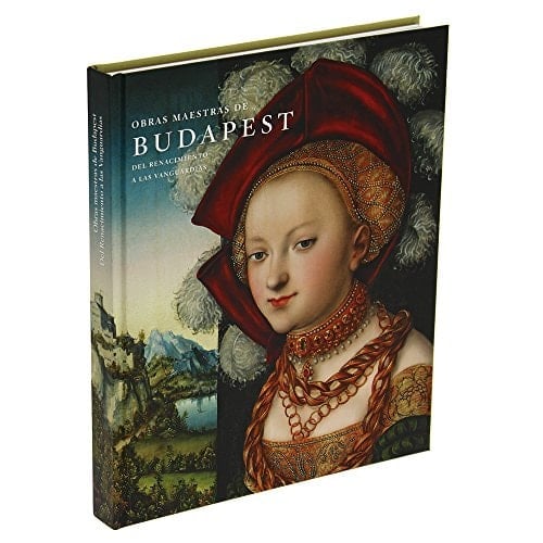 Obras maestras de Budapest del Renacimiento a las vanguardias