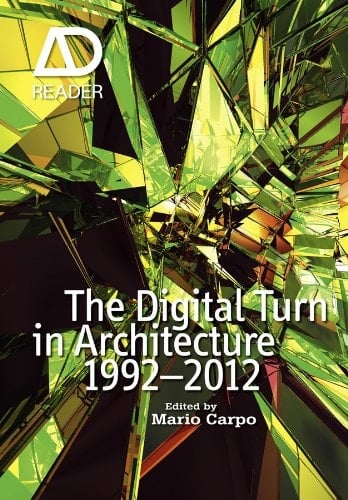 The Digital Turn in Architecture 1992 - 2012 (AD Reader)