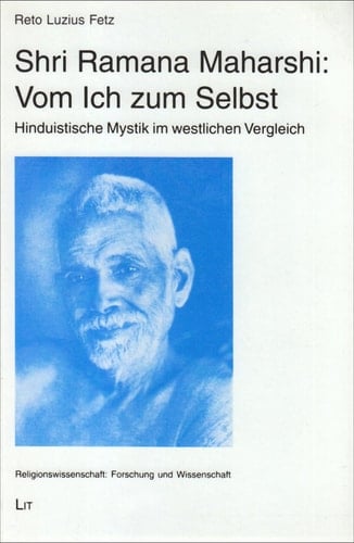 Shri Ramana Maharshi: vom Ich zum Selbst hinduistische Mystik im westlichen Vergleich