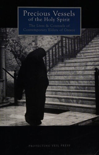 Precious Vessels of the Holy Spirit The Lives and Counsels of Contemporary Elders of Greece