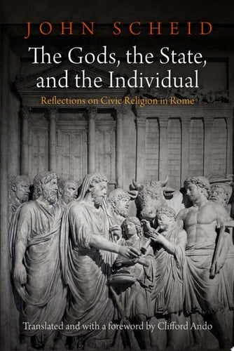 The Gods, the State, and the Individual Reflections on Civic Religion in Rome