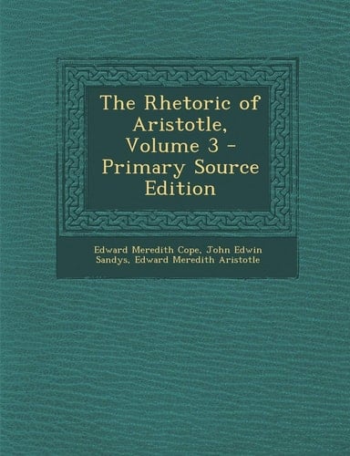 The Rhetoric of Aristotle, Volume 3 - Primary Source Edition