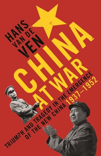 China at War Triumph and Tragedy in the Emergence of the New China 1937-1952