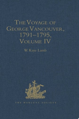 The Voyage of George Vancouver, 1791–1795 Volume 4