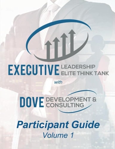 Executive Leadership Elite Think Tank - Participant Guide: A Community Designed to Transform Organization Leadership Cultures