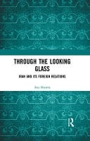 Through the Looking Glass Iran and Its Foreign Relations