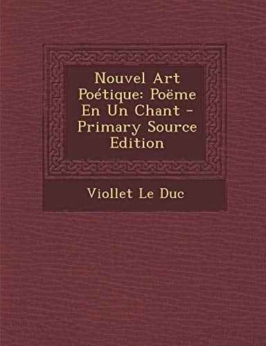Nouvel Art Poetique Poeme en Un Chant - Primary Source Edition