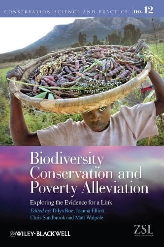 Biodiversity Conservation and Poverty Alleviation: Exploring the Evidence for a Link (Conservation Science and Practice Book 12)