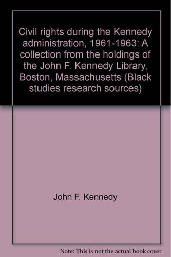 Civil Rights During the Kennedy Administration, 1961-1963