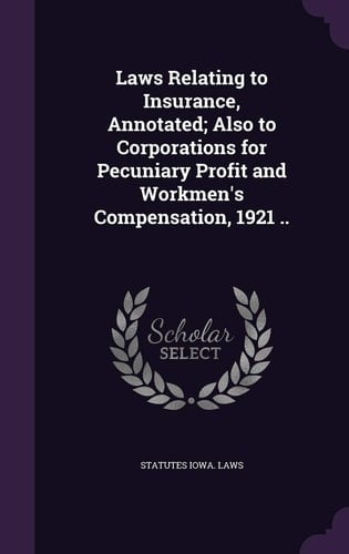 Laws Relating to Insurance, Annotated; Also to Corporations for Pecuniary Profit and Workmen's Compensation, 1921 ..