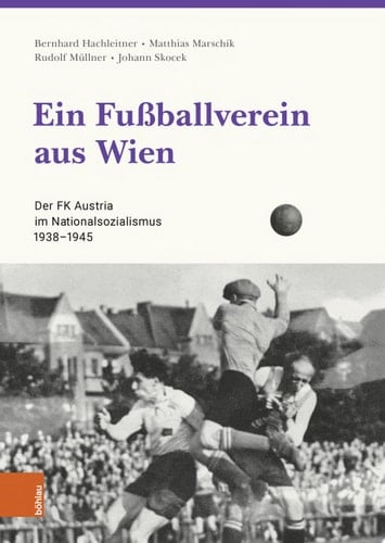 Ein Fußballverein aus Wien Der FK Austria im Nationalsozialismus 1938-1945