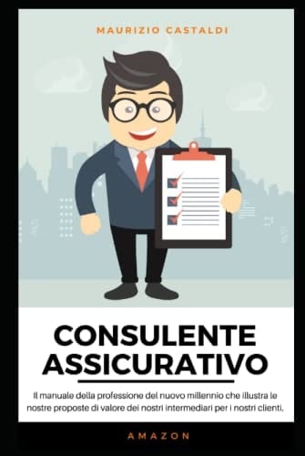 Consulente Assicurativo Il Manuale Della Professione Del Nuovo Millennio Che Illustra le Nostre Proposte Di Valore Dei Nostri Intermediari per I Nostri Clienti