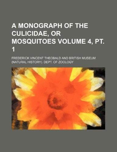 A monograph of the Culicidae, or mosquitoes Volume 4, pt. 1
