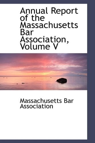 Annual Report of the Massachusetts Bar Association, Volume V