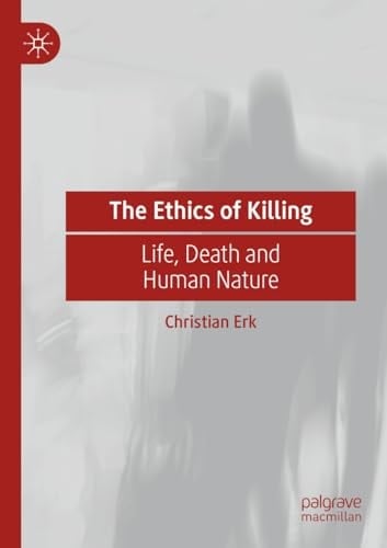 The Ethics of Killing Life, Death and Human Nature