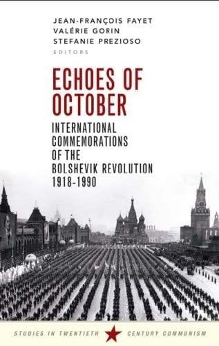 Echoes of October International Commemorations of the Bolshevik Revolution 1918-1990