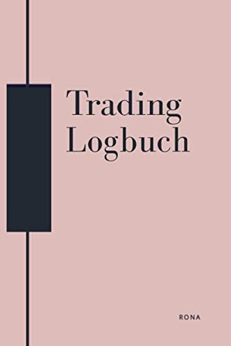 Trading Logbuch: Einfach nur ein Trading Tagebuch. Schnell und effizient. (German Edition)