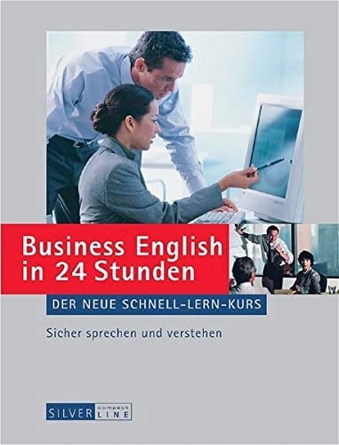 Business English in 24 Stunden der neue Schnell-Lern-Kurs ; [sicher sprechen und verstehen]