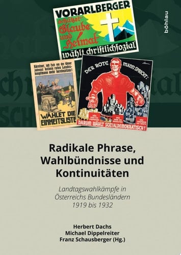 Radikale Phrase, Wahlbündnisse und Kontinuitäten Landtagswahlkämpfe in Österreichs Bundesländern 1919 bis 1932