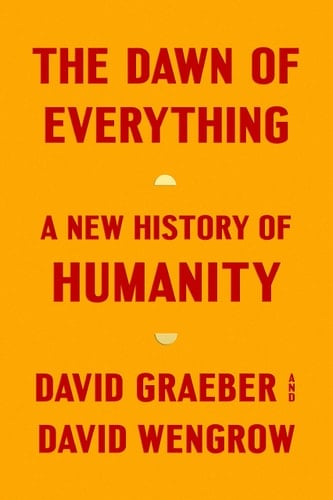 The Dawn of Everything A New History of Humanity