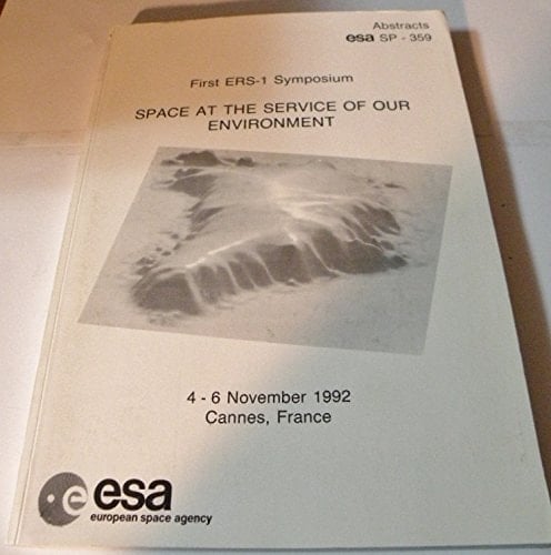 Proceedings of the First ERS-1 Symposium Space at the Service of Our Environment 4-6 November 1992, Cannes, France