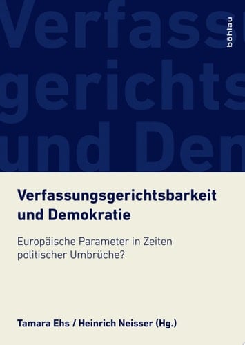 Verfassungsgerichtsbarkeit und Demokratie Europäische Parameter in Zeiten politischer Umbrüche?