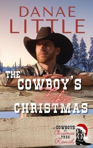 The Cowboy’s Fake Christmas: A Clean Christmas Cowboy Romance (Cowboys at Christmas Tree Ranch)