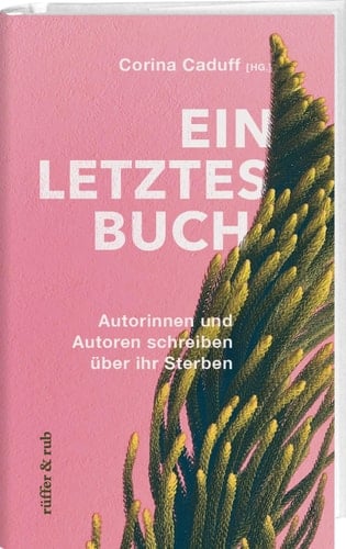 Ein letztes Buch Autorinnen und Autoren schreiben über ihr Sterben