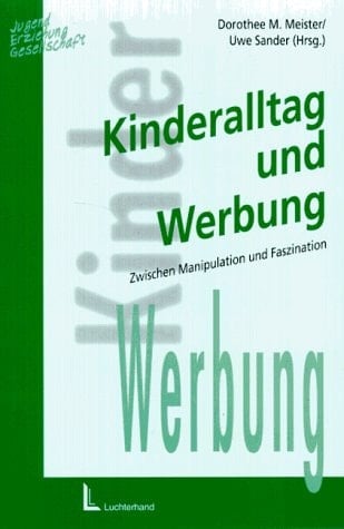Kinderalltag und Werbung zwischen Manipulation und Faszination