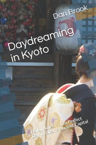 Daydreaming in Kyoto Haiku Notes from a Perfect Day in Japan's Ancient Capital