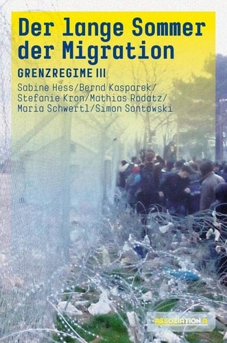 Der lange Sommer der Migration : Grenzregime III