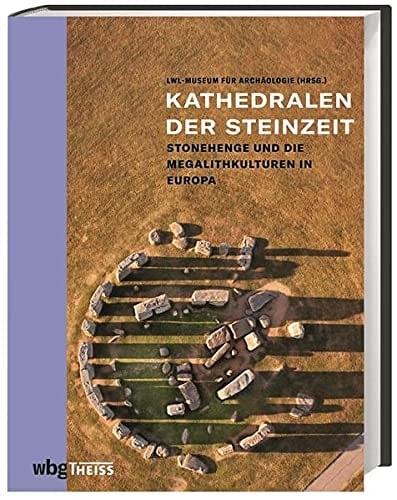 Kathedralen der Steinzeit Stonehenge und die europäischen Megalithkulturen