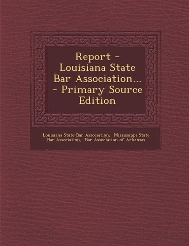 Report - Louisiana State Bar Association... - Primary Source Edition