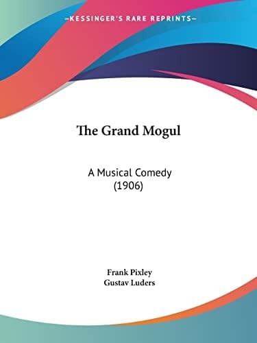 The Grand Mogul A Musical Comedy (1906)