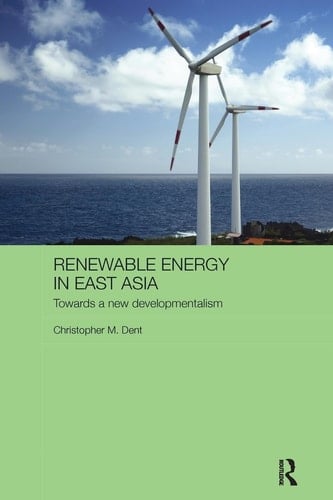 Renewable Energy in East Asia Towards a New Developmentalism