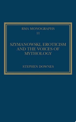 Szymanowski, Eroticism and the Voices of Mythology