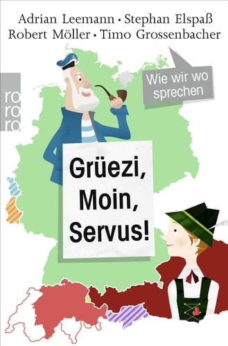 Grüezi, moin, servus! wie wir wo sprechen
