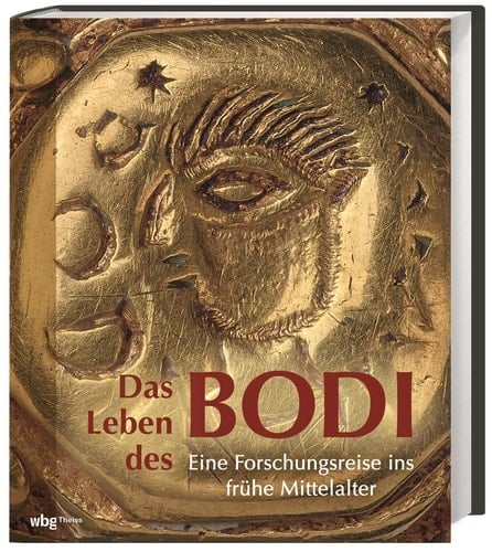Das Leben des BODI eine Forschungsreise ins frühe Mittelalter