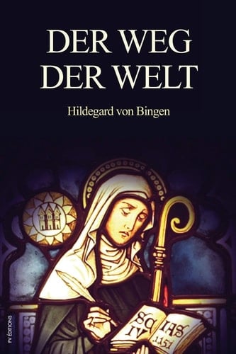 Der Weg der Welt Visionen der Hildegard von Bingen (großdruck)