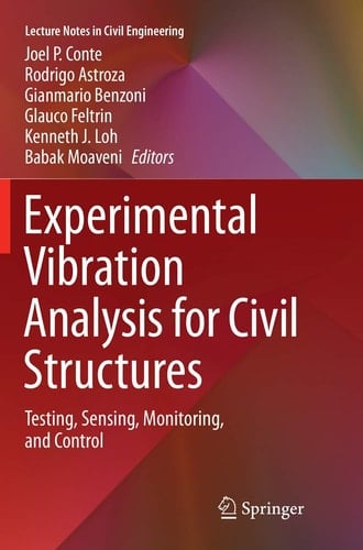 Experimental Vibration Analysis for Civil Structures Testing, Sensing, Monitoring, and Control