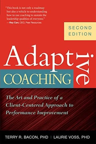 Adaptive Coaching The Art and Practice of a Client-Centered Approach to Performance Improvement