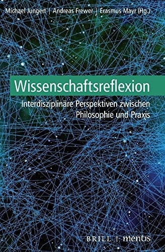 Wissenschaftsreflexion interdisziplinäre Perspektiven zwischen Philosophie und Praxis