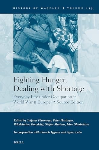 Fighting Hunger, Dealing with Shortage Everyday Life Under Occupation in World War II Europe : a Source Edition